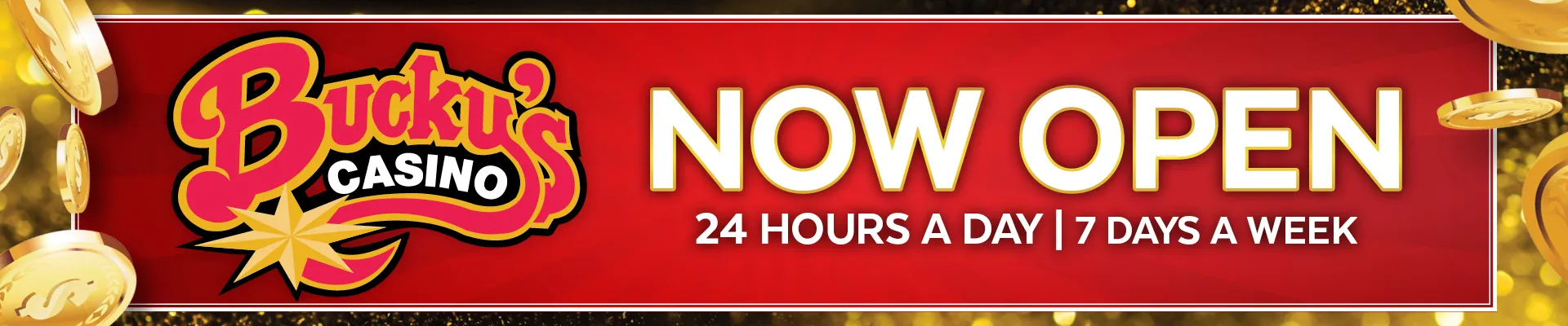 Bucky's Casino Hours 24 Hours a Day, Seven Days a Week